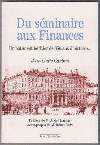 Du séminaire aux finances, un bâtiment héritier de 350 ans d'histoire book