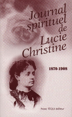Journal spirituel de Lucie-Christine, 1870-1908 book