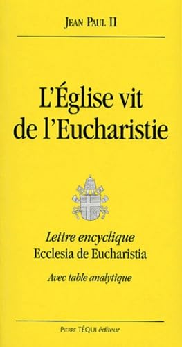 L'Eglise vit de l'Eucharistie. Lettre encyclique Ecclesia de Eucharistia, avec table analytique Religion & Esotericism