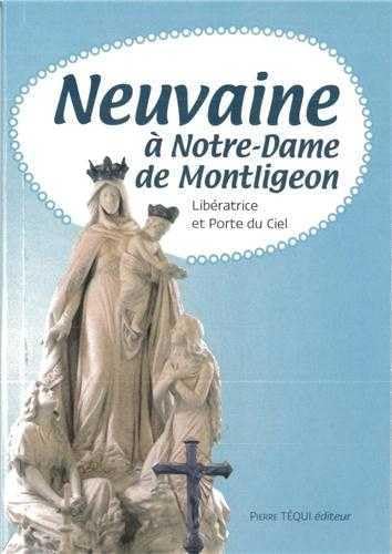 Neuvaine à Notre Dame de Montligeon : Libératrice et Porte du Ciel Religion & Esotericism