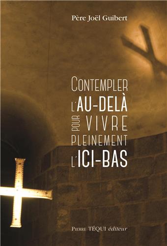 Contempler l'au-delà pour vivre pleinement l'ici-bas Religion & Esotericism