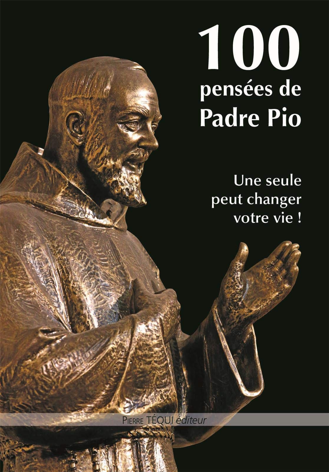 100 pensées de Padre Pio : Une seule peut changer votre vie ! book