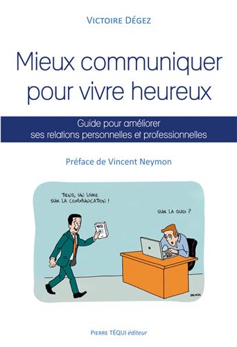 Mieux communiquer pour vivre heureux : guide pour améliorer ses relations personnelles et professionnelles Religion & Esotericism