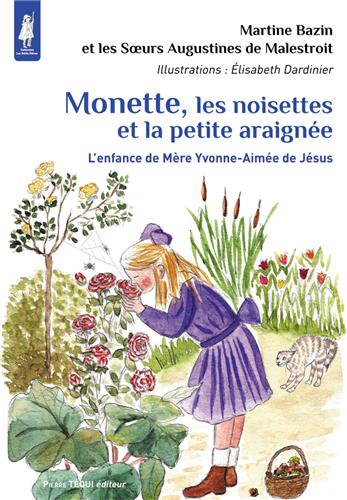 Monette, les noisettes et la petite araignée : l'enfance de mère Yvonne-Aimée de Jésus book