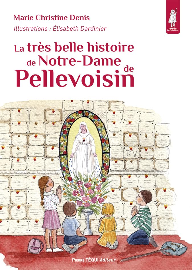 La très belle histoire de Notre-Dame de Pellevoisin Non-fiction
