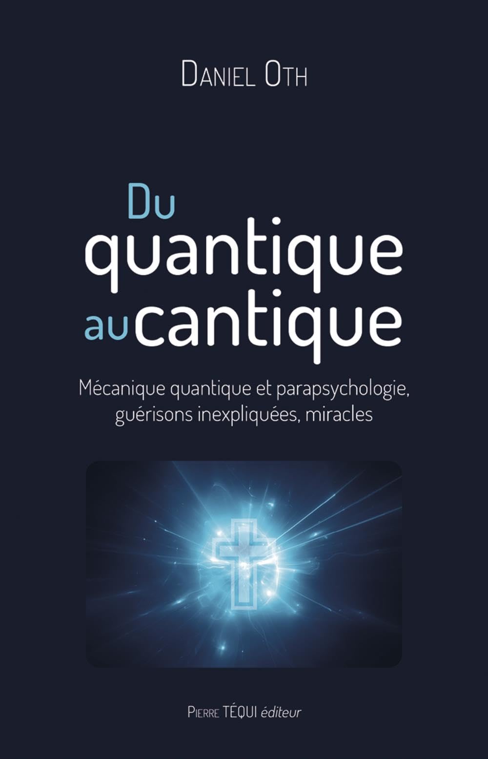 Du quantique au cantique: Mécanique quantique et parapsychologie, guérisons inexpliquées, miracles book