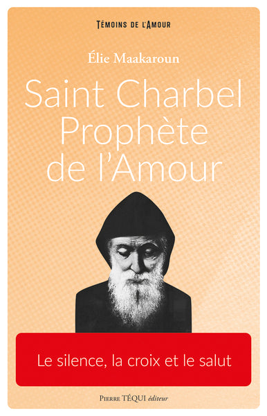 Saint Charbel, prophète de l'amour : le silence, la croix et le salut Religion & Esotericism