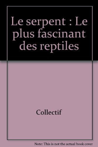 Le serpent: Le plus fascinant des reptiles Books