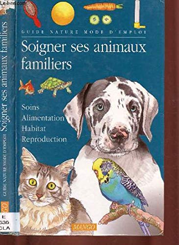Soigner Ses Animaux Familiers. Soins, Alimentation, Habitat, Reproduction Books