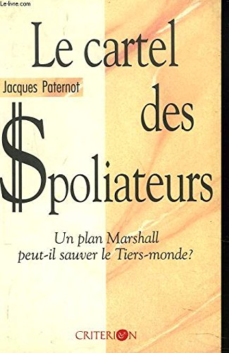 Le Cartel des spoliateurs : un plan Marshall peut-il sauver le tiers-monde ? book