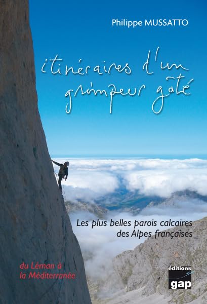 ITINERAIRES D'UN GRIMPEUR GATE: Les plus belles parois calcaires des Alpes françaises du Léman à la Méditerranée Leisure & Fun