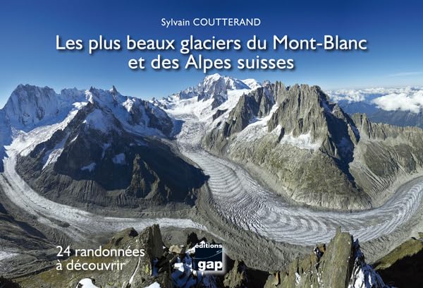 LES PLUS BEAUX GLACIERS DU MONT BLANC ET ALPES SUISSES: 24 randonnées à découvrir Books
