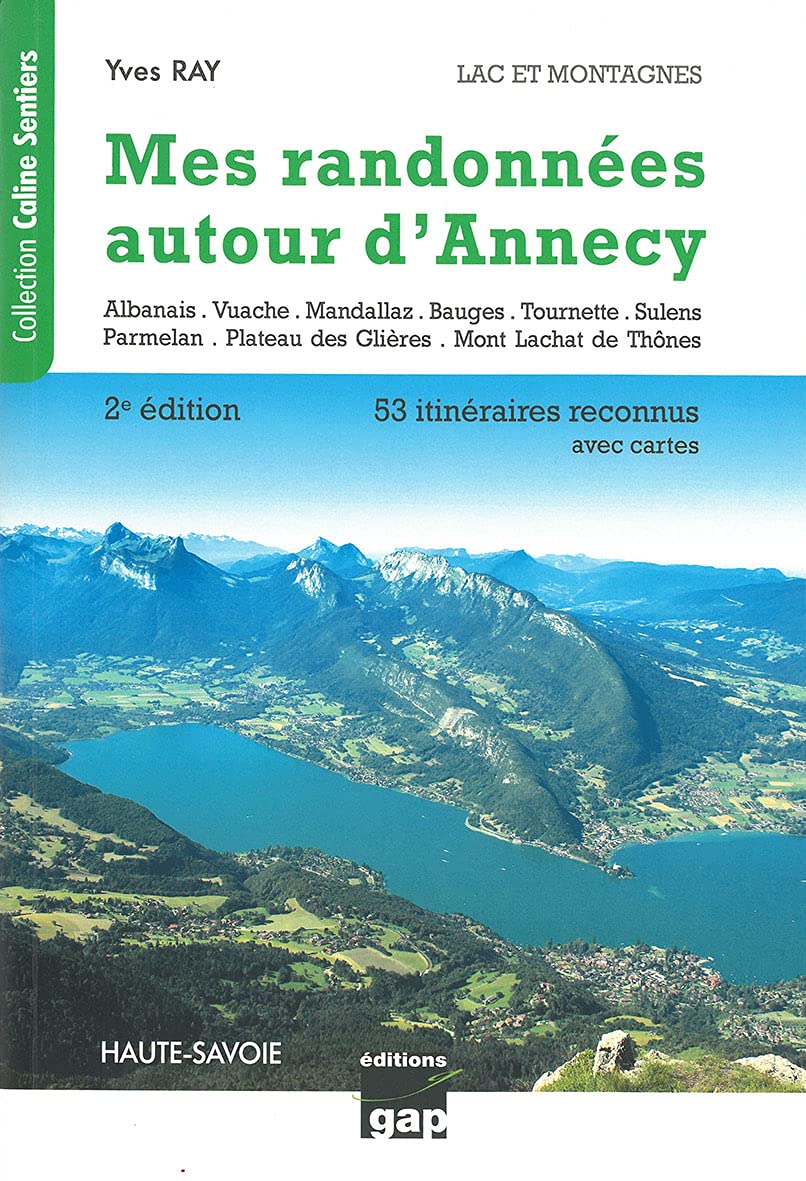 MES RANDONNEES AUTOUR D'ANNECY 53 ITINERAIRES RECONNUS: Lac et montagne, Haute-Savoie. De la randonnée familiale à la randonnée alpine, 53 itinéraires reconnus avec cartes Leisure, Home & Garden