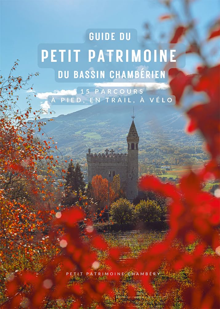 Guide du petit patrimoine du bassin chambérien: 15 parcours à pied, en trail, à vélo book