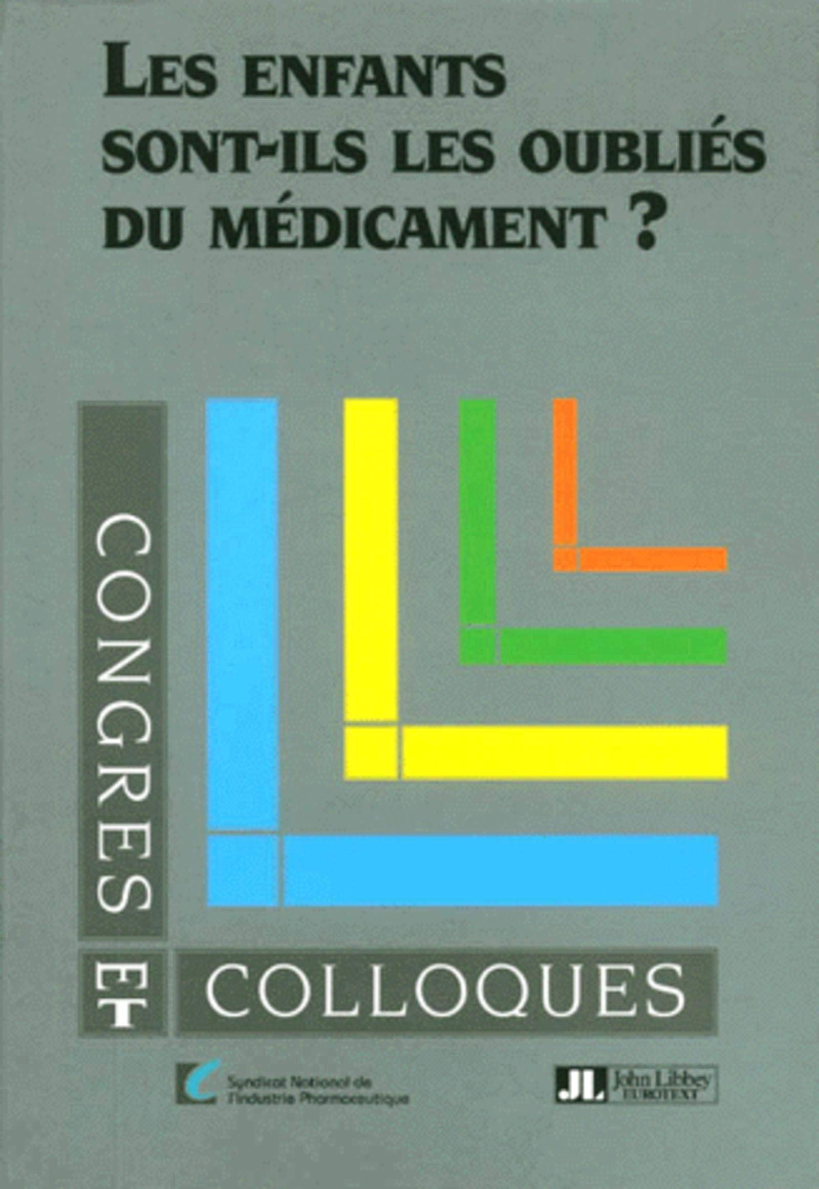 Les enfants sont-ils les oubliés du médicament ? Colloque sur les médicaments pédiatriques, Paris, Hôpital européen Georges-Pompidou, octobre 2000 book