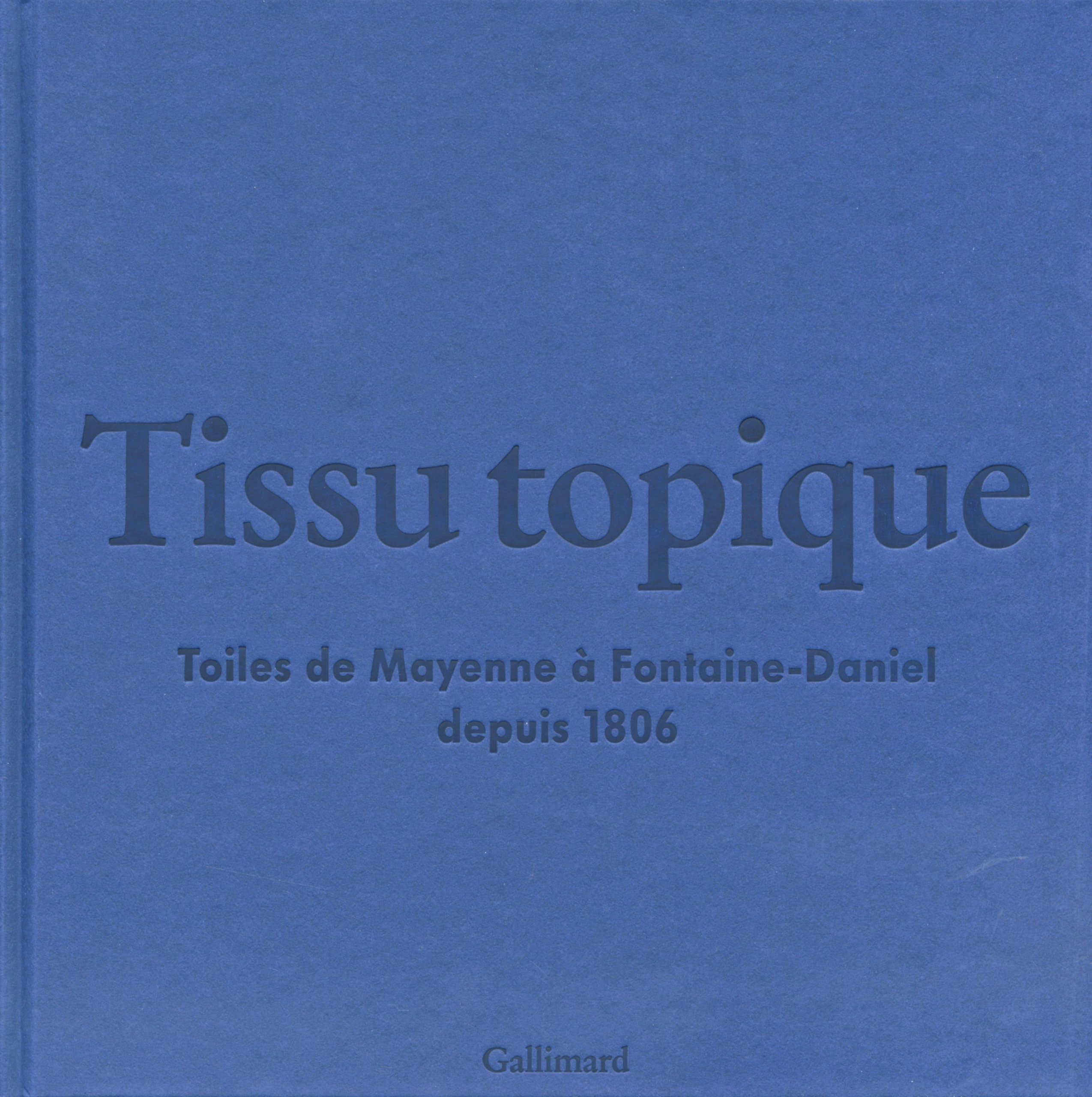 TISSU TOPIQUE: TOILES DE MAYENNE A FONTAINE-DANIEL DEPUIS 1806 book