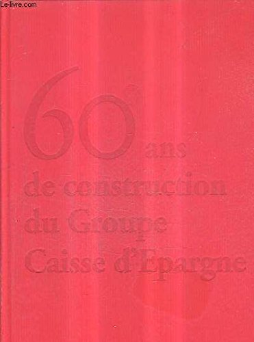 60 ANS DE CONSTRUCTION DU GROUPE CAISSE D'EPARGNE - UNE HISTOIRE POUR DEMAIN + 1 DVD + 1 CD ROM. book