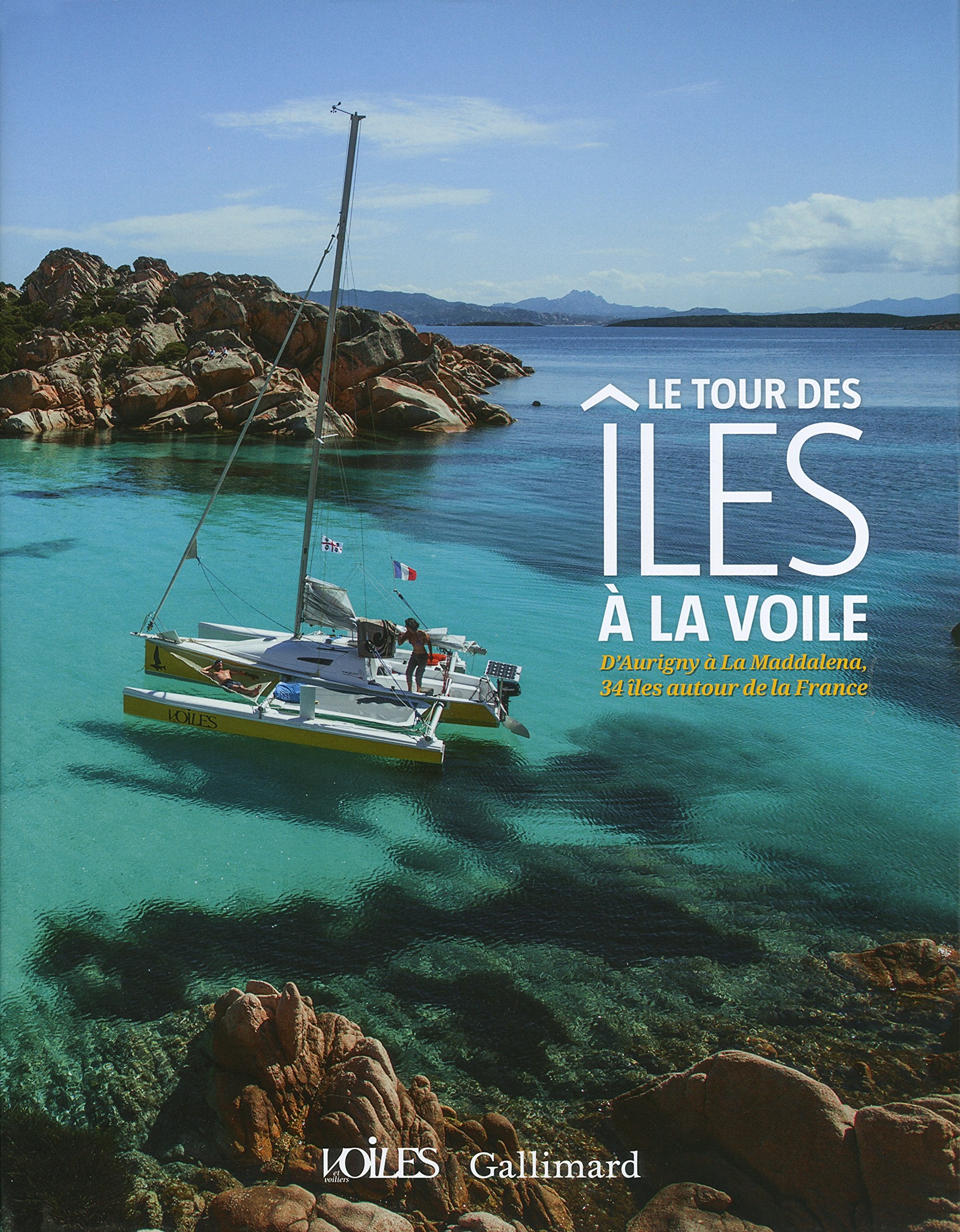 Le tour des îles à la voile: D'Aurigny à La Maddalena, 34 îles autour de la France Leisure & Fun