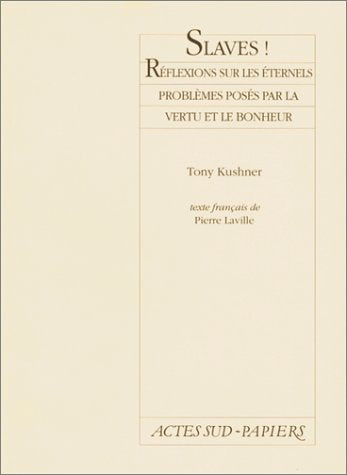 Slaves !: Réflexions sur les éternels problèmes posés par la vertu et le bonheur, une courte pièce en trois actes, avec prologue et épilogue, [Paris, Théâtre national de la Colline, 3 octobre 1996 Drama