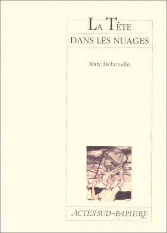 La tête dans les nuages: Pièce en sept songes, [Paris, Théâtre du Vieux-Colombier, 18 novembre 1997 Drama