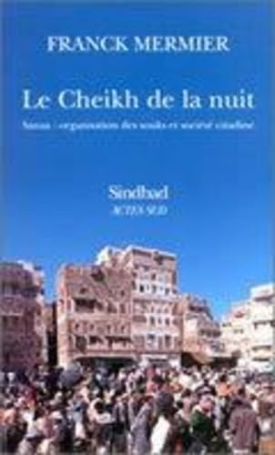 Le cheikh de la nuit : Sanaa, organisation des souks et société citadine Social Sciences