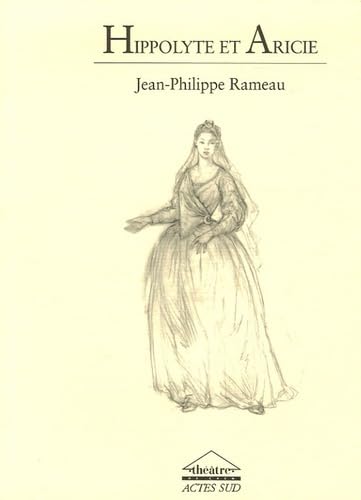 Hippolyte et Aricie: Tragédie lyrique en un prologue et cinq actes Drama