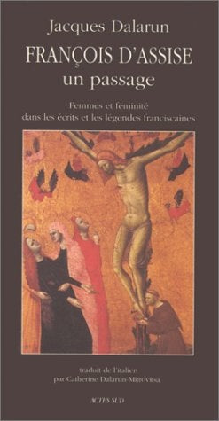 François d'Assise, un passage : femmes et féminité dans les écrits et légendes franciscaines book