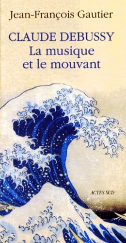 Claude Debussy, la musique et le mouvant book