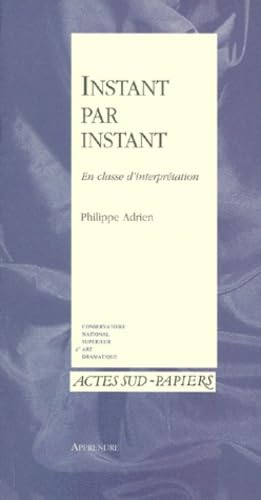 Apprendre 6/7 : instant par instant, en classe d'interprétation: - EN APPENDICE : COMMENT JOUER LES BONNES. Books