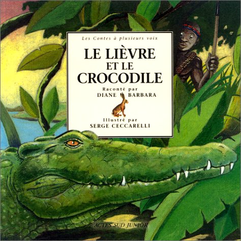 Le Lièvre et le crocodile: - LES CONTES A PLUSIEURS VOIX, CONTES DU SOUDAN Children's books