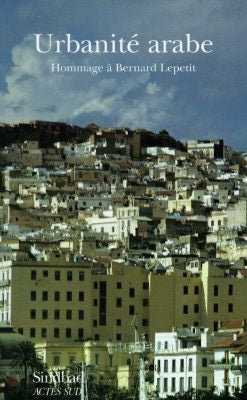 Urbanité arabe : hommage à Bernard Lepetit book