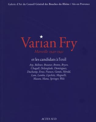 Varian Fry et les candidats à l'exil : Marseille, 1940-1941 : Arp, Bellmer, Brauner, Breton, Bryen, Chagall,... Contemporary literature