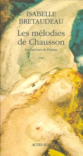 Les mélodies de Chausson : un parcours de l'intime : essai Film, Art & Culture