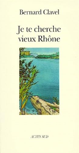 Je te cherche vieux Rhône, ou, Les métamorphoses d'un dieu book
