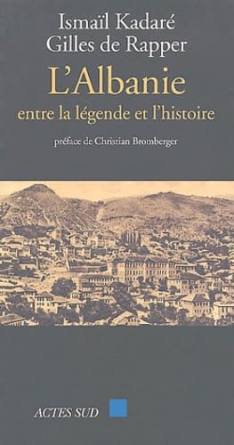 Ismaïl Kadaré: L'ALBANIE ENTRE LEGENDE ET L'HISTOIRE Essays & Short Stories