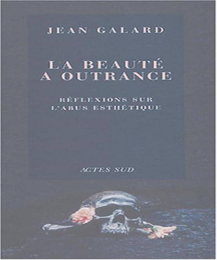 La Beauté à outrance: Réflexions sur l'abus esthétique Philosophy