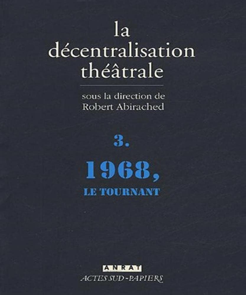 La Décentralisation théâtrale vol. 3: 1968, le tournant Drama