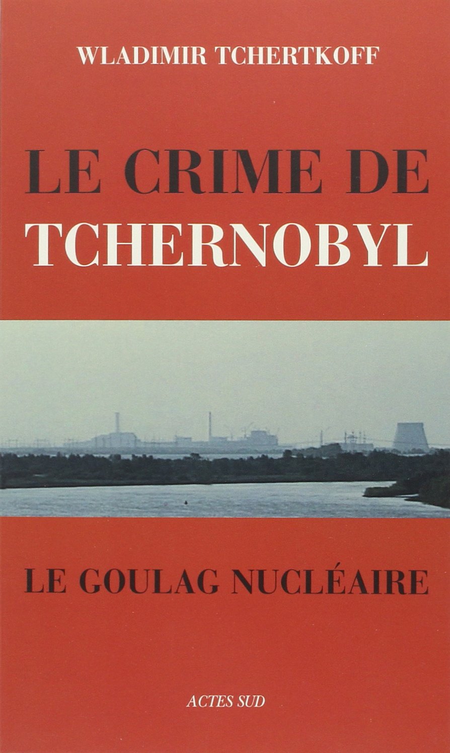 Le Crime de Tchernobyl : Le goulag nucléaire Essays & Short Stories
