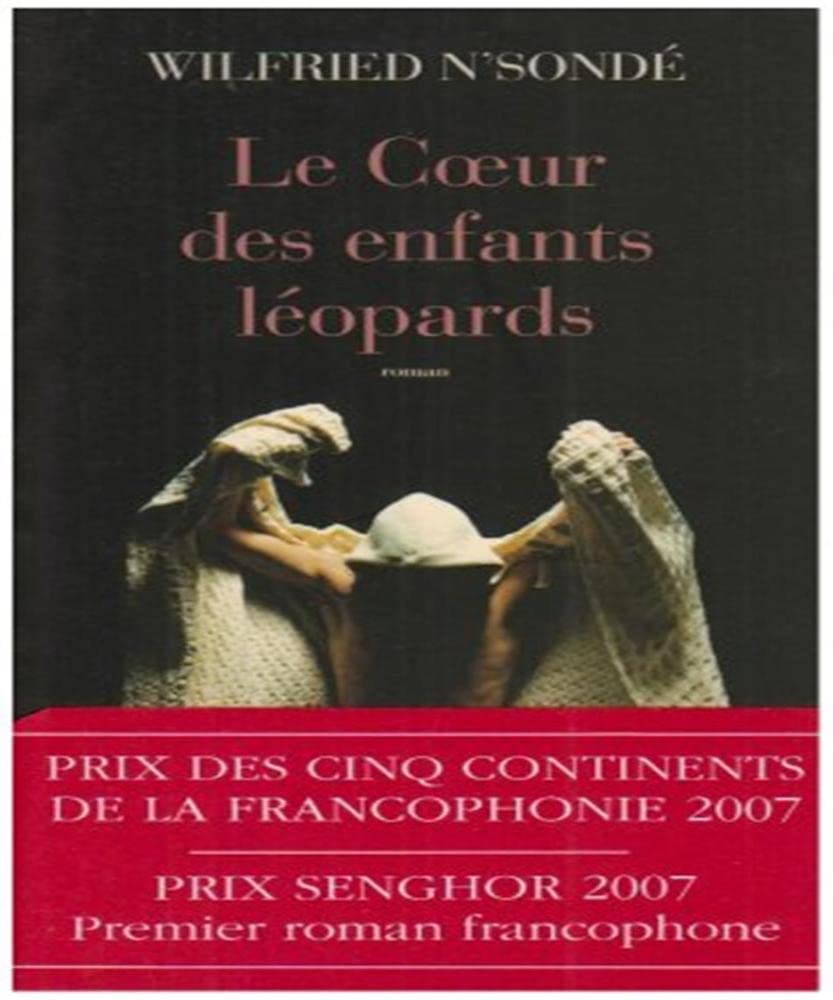 Le Coeur des enfants-léopards: Ausgezeichnet mit dem Prix des Cinq Continents de la Francophonie und dem Prix Senghor de la Création Littéraire Contemporary literature Books