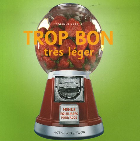 Trop bon, très léger: Menus équilibrés pour ados book