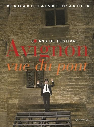 Avignon, vue du pont: 60 ans de festival book