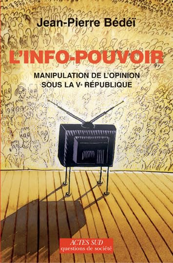 L'info-pouvoir: Manipulation de l'opinion sous la Ve République Essays & Short Stories
