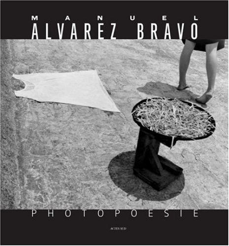 Manuel Alvarez Bravo: Photopoésie Photography