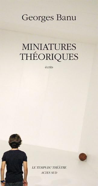Miniatures théoriques: Repères pour un paysage théâtral Drama