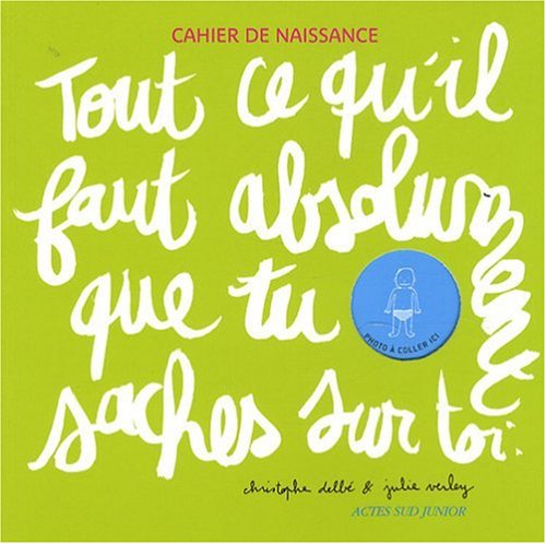 Tout ce qu'il faut absolument que tu saches sur toi: Cahier de naissance Children's books