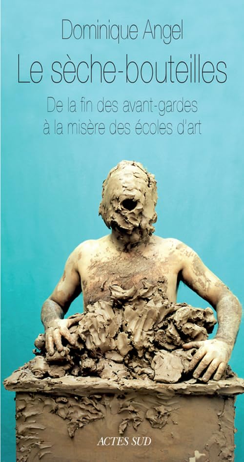 Le sèche-bouteilles: De la fin des avant-gardes à la misère des écoles d'art book