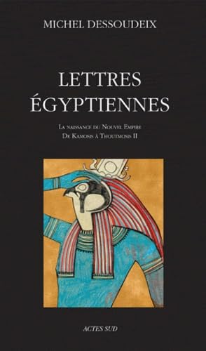 Lettres égyptiennes: La naissance du Nouvel Empire de Kamosis à Thoutmosis II Politics & History