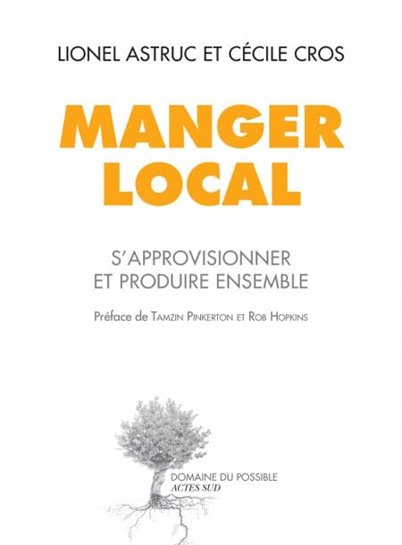 Manger local: S'approvisionner et produire ensemble, autrement Essays & Short Stories