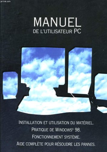Manuel de l'utilisateur pc - installation et utilisation du materiel - pratique de windows 98 - fonctionnement systeme - aide complete pour resoudre les pannes book