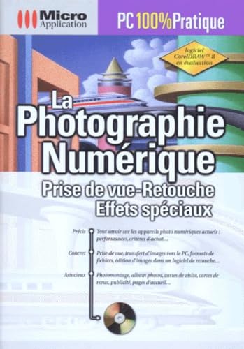 La Photographie Numerique. Prise De Vue-Retouche, Effets Speciaux, Avec Un Cd book